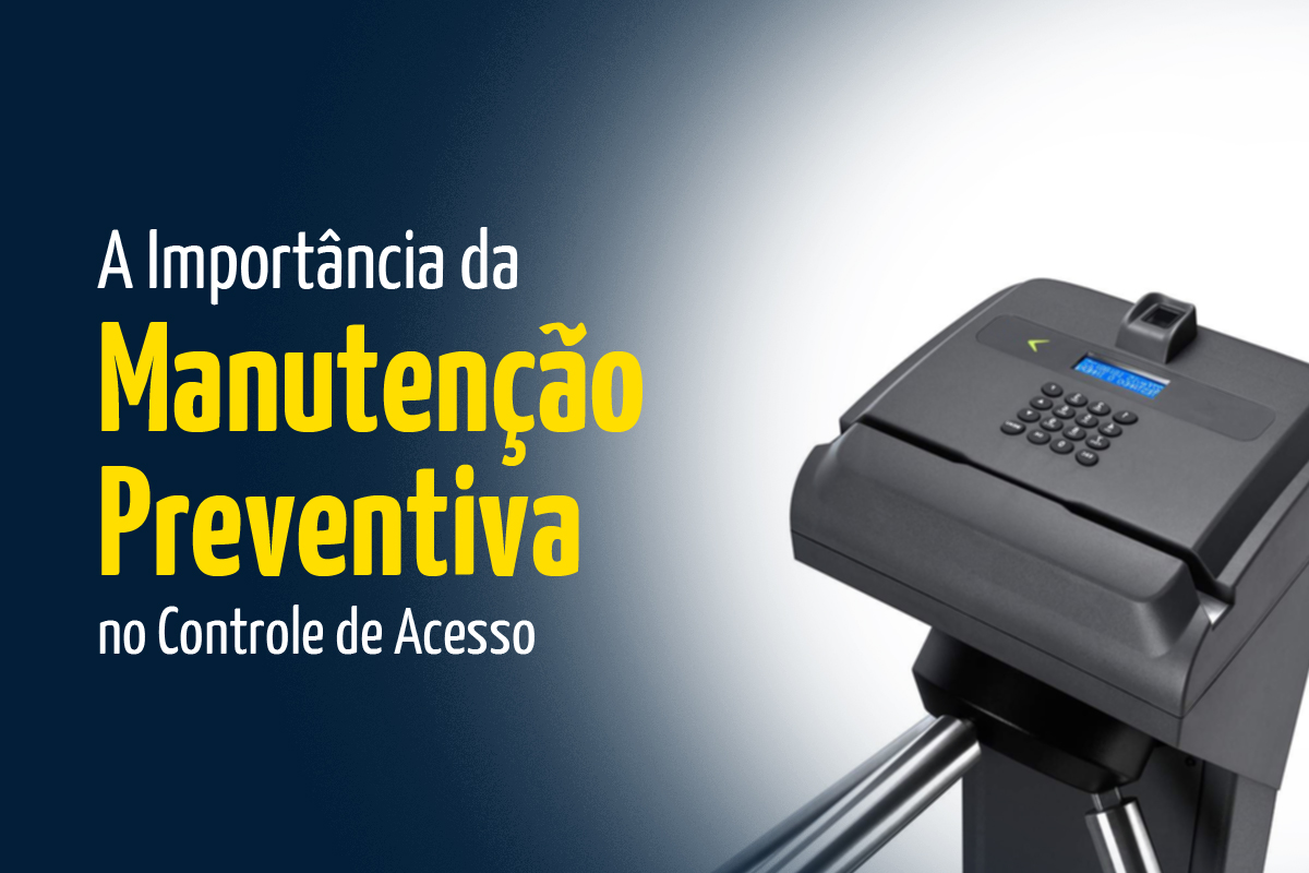 A Importância da Manutenção Preventiva no Controle de Acesso